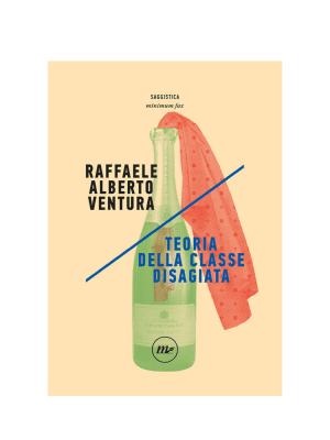 Teoria della classe disagiata di Raffaele Alberto Ventura